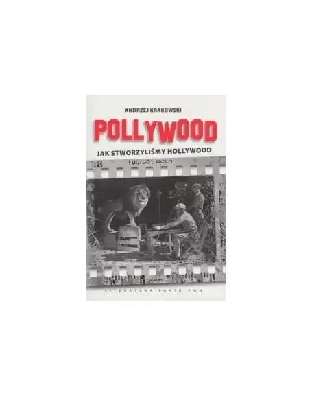 Pollywood jak stworzyliśmy Hollywood: Niezwykłe historie Polaków w filmie